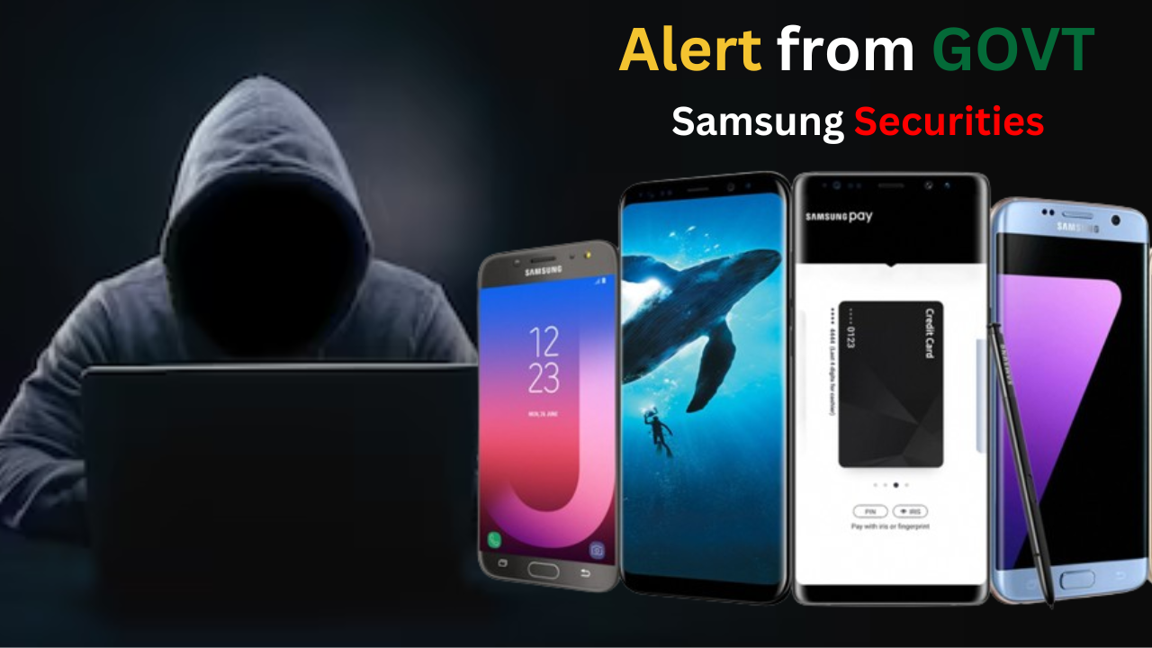 Samsung Securities Alert which was issued by the govt for Samsung device users